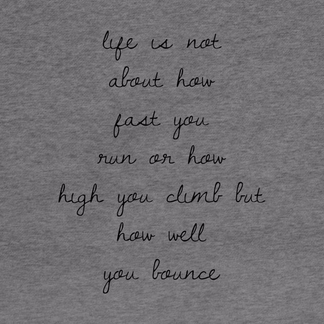 life is not about how fast you run or how high you climb but how well you bounce by GMAT